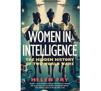 Women in Intelligence: The Hidden History of Two World Wars
