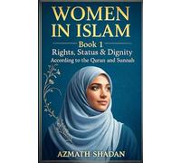 Women in Islam - Book 1: Rights, Status & Dignity According to the Quran and Sunnah