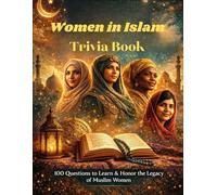 Women in Islam Trivia Book: 100 Questions to learn & Honor the legacy of Muslim Women