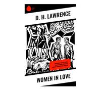 Women in Love: A Modernist Tale of Desire, Sibling Bonds, and Class Conflict in Industrial England