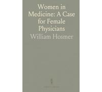 Women in Medicine: A Case for Female Physicians: Why medical knowledge should be shared and how women safeguard family health and moral welfare