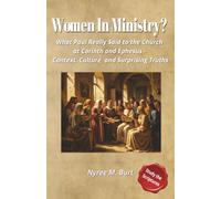 Women In Ministry?: What Paul Really Said to the Church At Corinth and Ephesus - Context, Culture, and Surprising Truths
