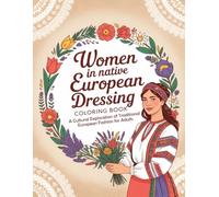 Women in Native European Dressing Coloring Book: A Cultural Exploration of Traditional European Fashion for Adults