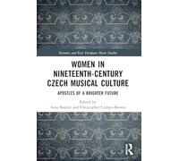 Women in Nineteenth-Century Czech Musical Culture: Apostles of a Brighter Future (Slavonic and East European Music Studies)