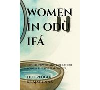 WOMEN IN ODÙ IFÁ: WOMEN, POWER, AND LIBERATION ACROSS THE SIXTEEN ODÙ IFÁ: 4 (SERIES: THEMES ACROSS ODÙ IFÁ)