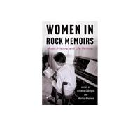 Women in Rock Memoirs: Music, History, and Life-Writing