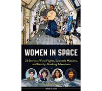 Women in Space: 23 Stories of First Flights, Scientific Missions, and Gravity-Breaking Adventures (Women of Action)