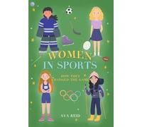 Women in Sports: The Inspirational Stories of 27 Women Who Changed Sports History