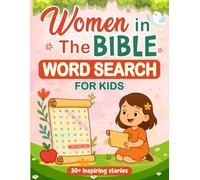 Women in The Bible Word Search For Kids 30+ Inspiring Stories: 30+ Inspiring Stories and Puzzles for Kids. A Perfect Gift to Keep Mind Active and Feed It with Inspiring Stories
