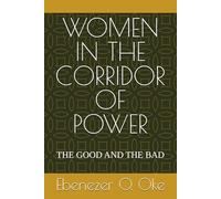 WOMEN IN THE CORRIDOR OF POWER: THE GOOD AND THE BAD