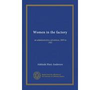 Women in the factory: an administrative adventure, 1893 to 1921