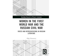 Women in the First World War and the Russian Civil War: Voices and Representations in Russian Literature (Routledge Research in Women's Literature)