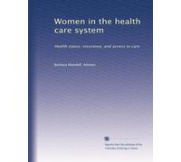 Women in the health care system: Health status, insurance, and access to care