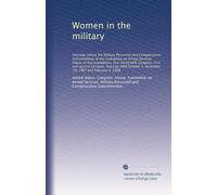 Women in the military: Hearings before the Military Personnel and Compensation Subcommittee of the Committee on Armed Services, House of ... 1, November 19, 1987 and February 4, 1988