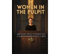 Women in the Pulpit: Breaking Male-Dominated Church Power Structures