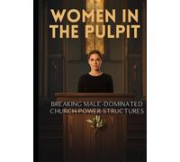 Women in the Pulpit: Breaking Male-Dominated Church Power Structures