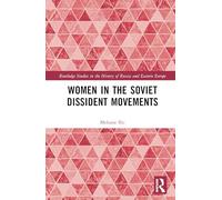 Women in the Soviet Dissident Movements (Routledge Studies in the History of Russia and Eastern Europe)