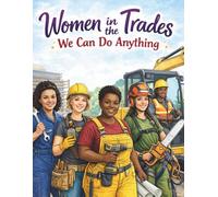 Women in the Trades: We Can Do Anything: A Coloring Book for Girls Who Dream Big
