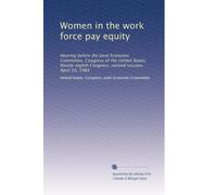 Women in the work force pay equity: Hearing before the Joint Economic Committee, Congress of the United States, Ninety-eighth Congress, second session, April 10, 1984