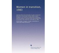 Women in transition, 1983: Hearing before the Committee on Labor and Human Resources, United States Senate, Ninety-eighth Congress, first session on ... economic self-sufficiency, November 8, 1983