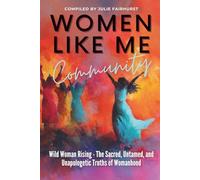 Women Like Me Community - WILD WOMAN RISING: THE SACRED, UNTAMED, UNAPOLOGETIC TRUTHS OF WOMANHOOD: 14