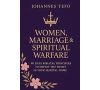 Women, Marriage And Spiritual Warfare: 90 Days Biblical Principles To Defeat (Deliverance Devotionals)