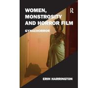 Women, Monstrosity and Horror Film: Gynaehorror (Film Philosophy at the Margins)