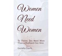 Women Need Women: To Thrive, You Need More Than a Husband Can Give