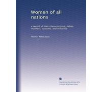 Women of all nations: a record of their characteristics, habits, manners, customs, and influence: Volume 4
