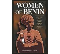 Women of Benin: How They Led, Fought, and Created in an Ancient City: Revealing the Power of Mothers in the Rise and Reign of a Great African Empire (AFRICAN STORIES)