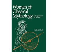 Women of Classical Mythology: A Biographical Dictionary