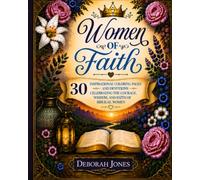 Women of Faith: 30 Inspirational Coloring Pages and Devotions Celebrating The Courage, Wisdom, and Faith of Biblical Women