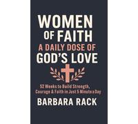 Women of Faith A Daily Dose of God's Love: 52 Weeks to Build Strength, Courage & Faith in Just 5 Minutes a Day (5 Minutes a Day, 52 Weeks: God Transforms Us)
