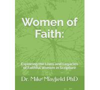 Women of Faith:: Exploring the Lives and Legacies of Faithful Women in Scripture