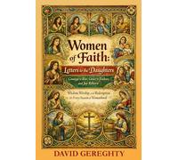 Women of Faith: Letters to the Daughters: Courage to Rise, Grace to Endure, and Joy Reborn