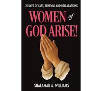 Women of God, Arise!: 21 days of Fast, Renewal, and Declarations