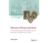 Women of Grace and Guts: The unlikely heroes of the Ladies' Zenana Auxiliary, serving the Lord in India (History Today)