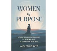 Women of Purpose: A Practical Christian Guide of Renewal and Reconnecting with God