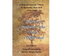Women of Rochester Who Made A Difference, Second Edition: A Sesquicentennial Tribute to Rochester, New York 1834-1984
