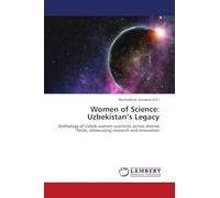 Women of Science: Uzbekistan's Legacy: Anthology of Uzbek women scientists across diverse fields, showcasing research and innovation
