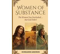 Women of Substance: The Women You Overlooked… But God Didn’t