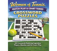 Women of Tennis, Match Play & Court Terms Crossword Puzzles: 50 Crosswords Exploring Legendary Players, Matches, and On-Court Play