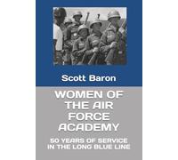 WOMEN OF THE AIR FORCE ACADEMY: 50 YEARS OF SERVICE IN THE LONG BLUE LINE (US SERVICE ACADEMIES)