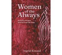 Women of the Always: Rooted in Wisdom Sourced from the Dark