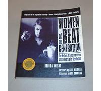 Women of the Beat Generation: The Writers, Artists, and Muses at the Heart of Revolution
