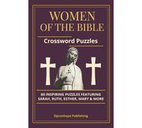 Women of the Bible: 60 Inspiring Crossword Puzzles Featuring Sarah, Ruth, Esther, Mary & More - Easy-to-Medium Difficulty Bible Puzzles for Teens, Adults, & Seniors with Complete Answer Key