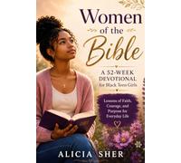 Women of the Bible: A 52-Week Devotional for Black Teen Girls: Lessons of Faith, Courage, and Purpose for Everyday Life (Black Teen Girls Faith Christian Collection)