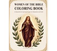 Women of the Bible Coloring Book: Faith-Based Designs for Relaxation, Prayer and Spiritual Inspiration