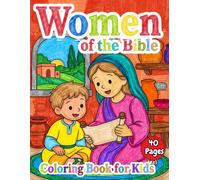 Women of the Bible Coloring Book: Faithful Women and Their Stories for Kids: 40 Illustrated Stories of Esther, Ruth, Mary, Deborah, and More with Bible Verses to Color, Ages 4-8