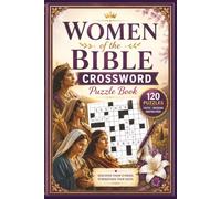 Women of the Bible Crossword Puzzle Book: 120 Inspiring Crossword Puzzles Celebrating the Faith, Courage & Wisdom of Biblical Women | 6 x 9 Inches (The Scripture Crossword Collection)